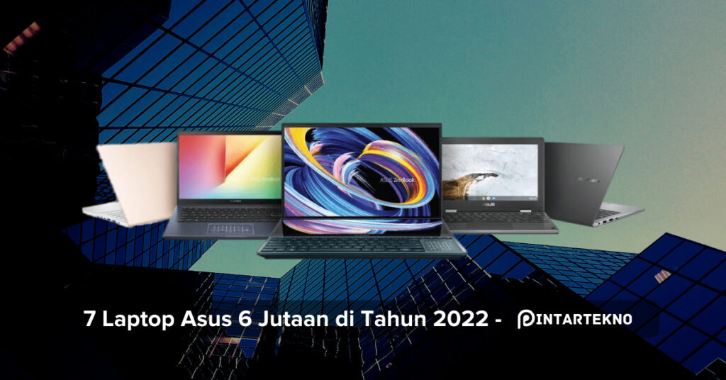 7 Laptop Asus 6 Jutaan Terbaik 2022, Powerful Buat Bisnis, Desain, Dan ...