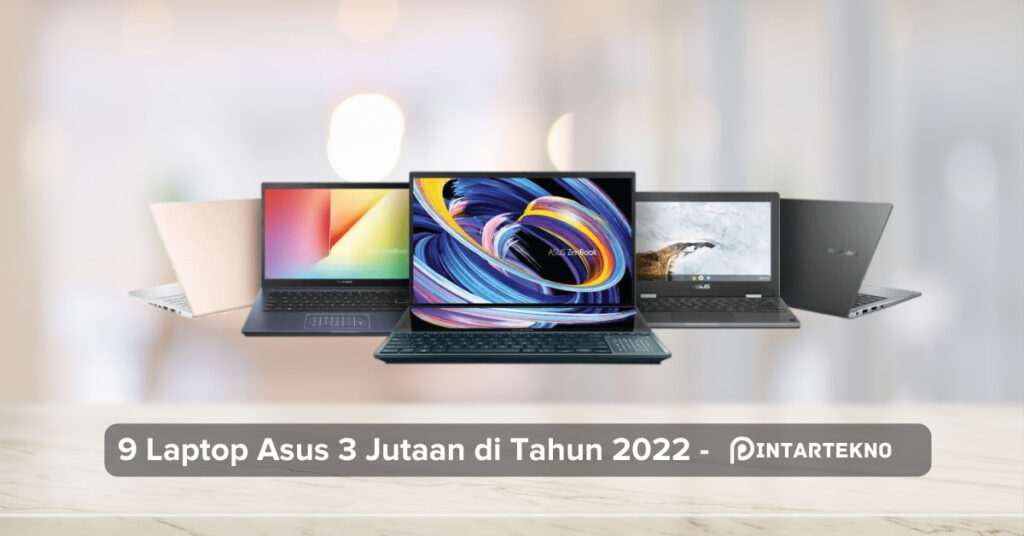 9 Laptop Asus 3 Jutaan di Tahun 2022, Libas Tugas dengan Mudah