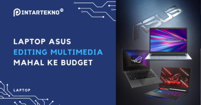 Laptop Asus Untuk Editing Multimedia Terbaik 2024, Dari Yang Top Sampai Budget