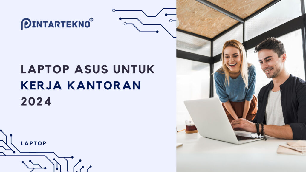 7 Laptop Asus untuk Kerja Kantoran Terbaik 2024, Sudah SSD! - PintarTekno