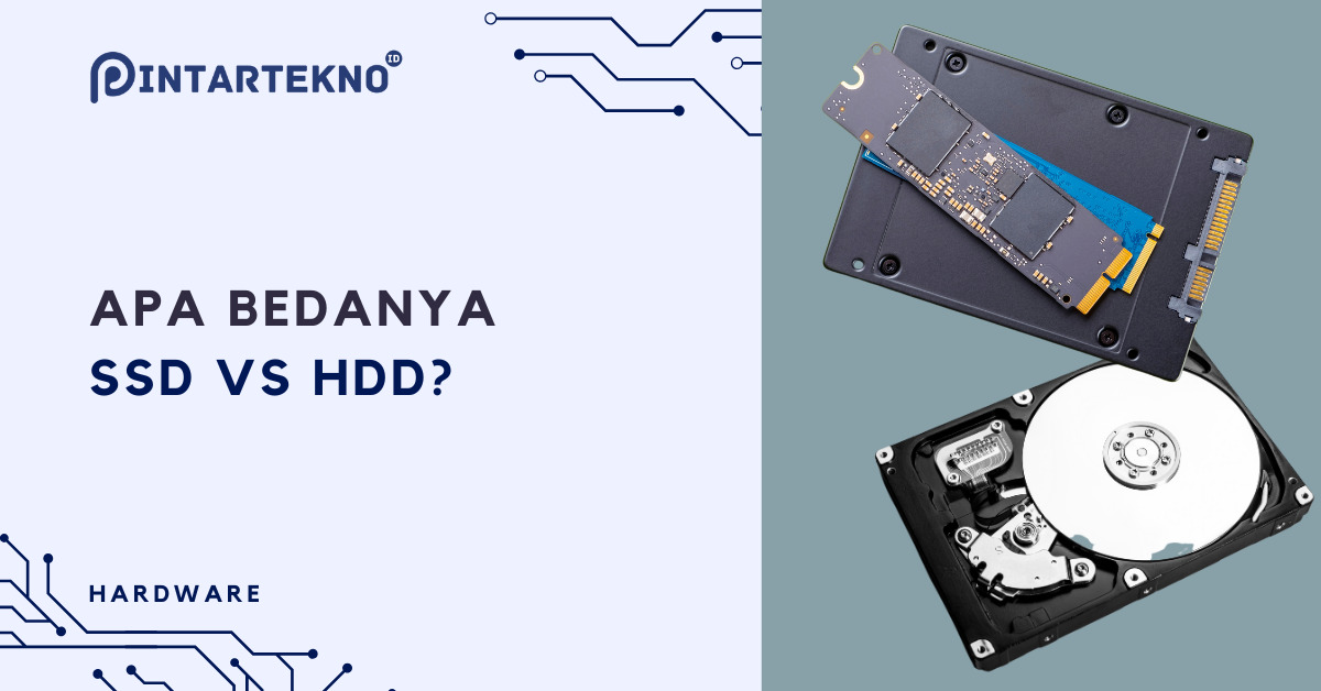 Apa Bedanya SSD vs HDD? Pelajari Kelebihan & Kekurangannya