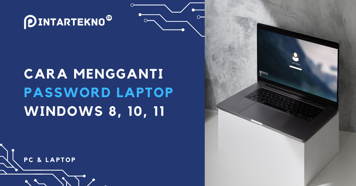 Cara Mengganti Password Laptop Windows 10, Begini Langkah-Langkahnya!
