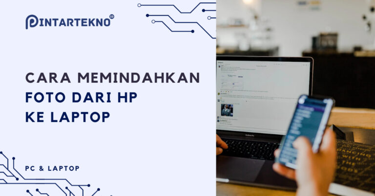 Ini 7 Cara Memindahkan Foto Dari HP Ke Laptop Mudah (Anti Gagal ...