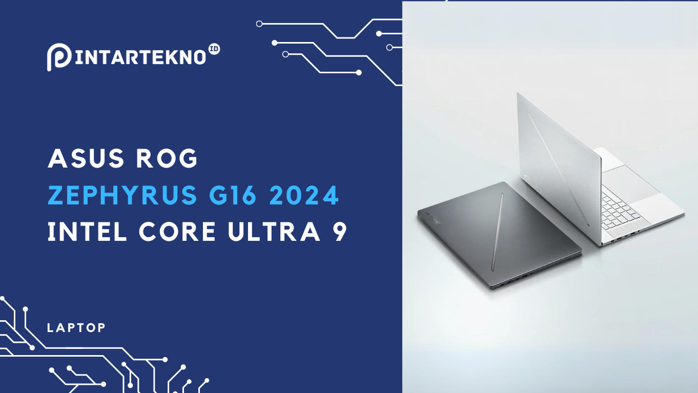 Asus Zephyrus G16 2024, Usung Intel Core Ultra 9