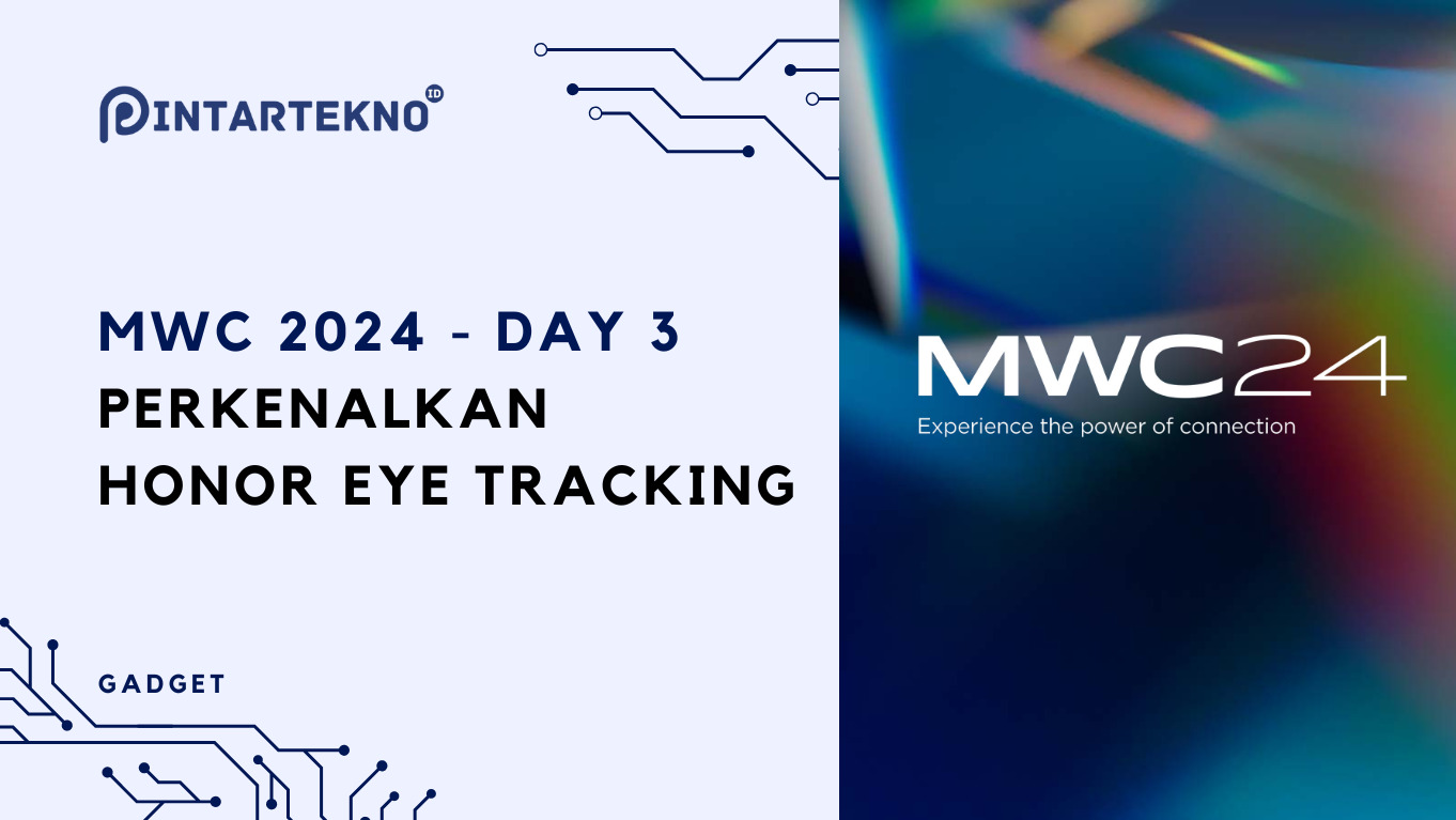 Gadget Terbaru pada MWC 2024 [Day 3] – Honor Hadirkan Control Lewat Eye Tracking