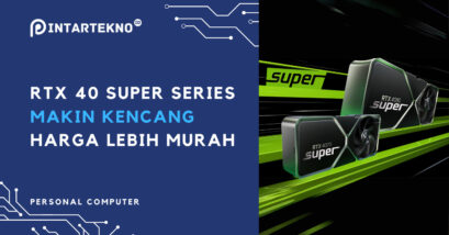 RTX 4000 SUPER Series, Makin Kencang dengan Harga Lebih Murah