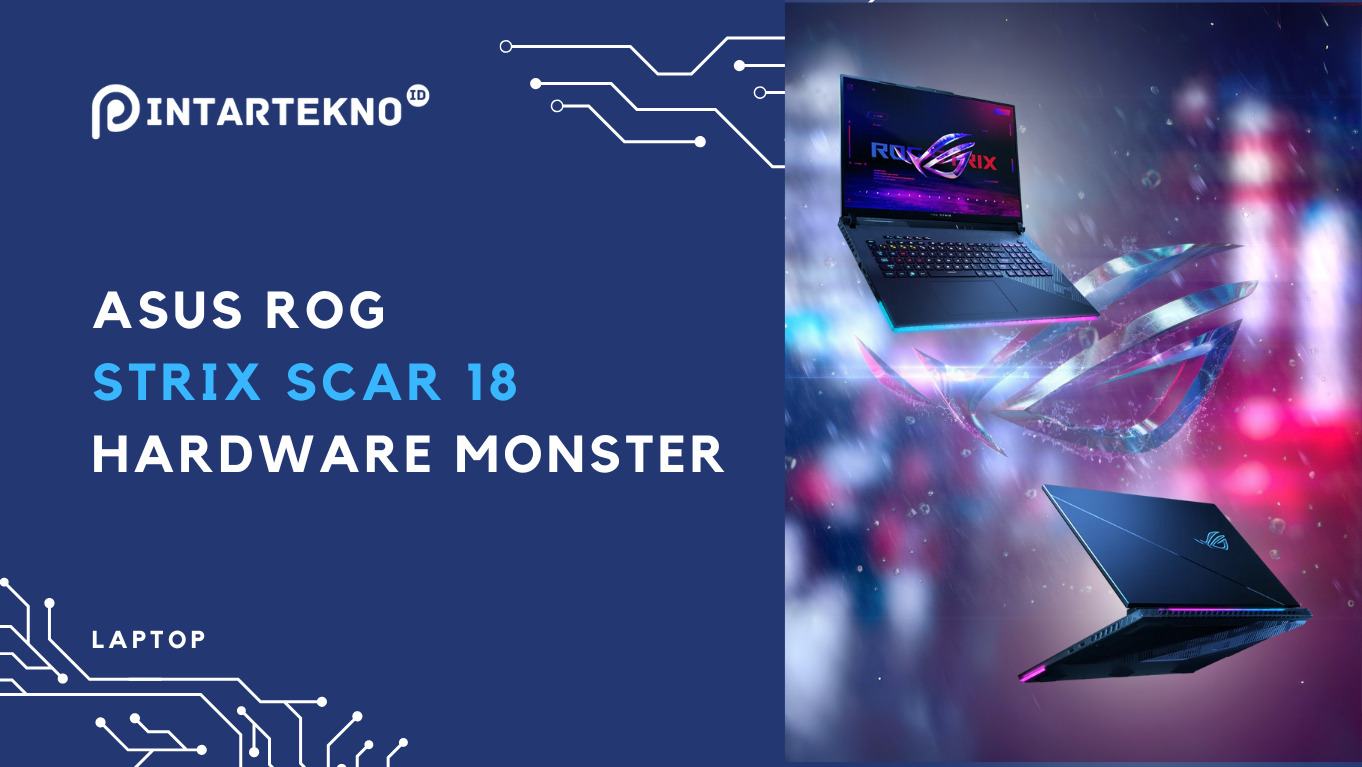 ASUS ROG STRIX SCAR 18 2024, Laptop Gaming dengan Hardware Monster