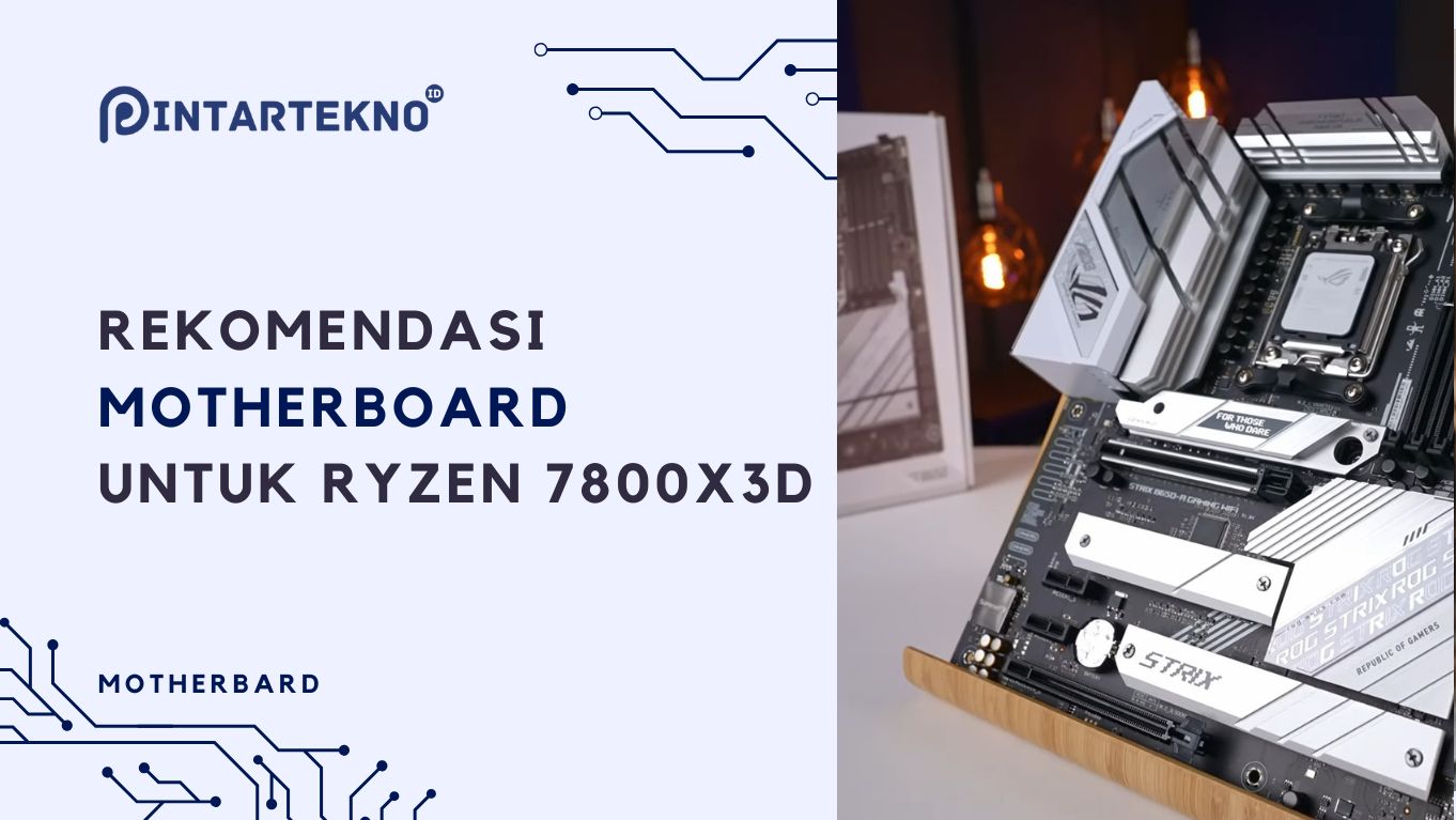 Rekomendasi Motherboard untuk Ryzen 7800X3D Biar Performa Keluar Maksimal