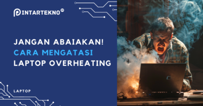 Jangan Abaikan! 5 Cara Mengatasi Laptop yang Overheating