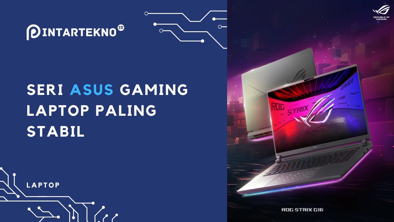 Seri Laptop Gaming ASUS yang Memberikan Pengalaman Gaming Stabil